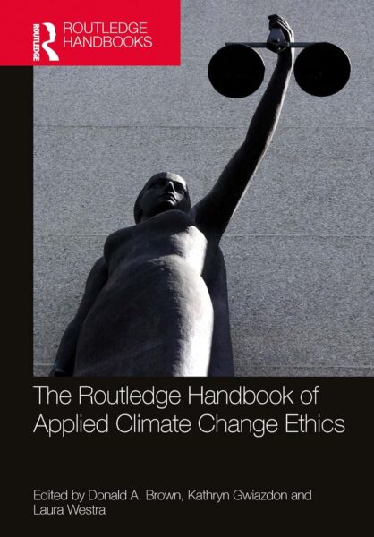 New book “The Routledge Handbook of Applied Climate Change Ethics” is now available in Ebook and print! 